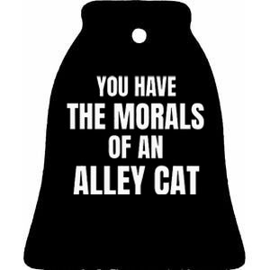 You Have The Morals Of An Alley Cat Ceramic Bell Ornament