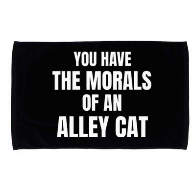 You Have The Morals Of An Alley Cat Microfiber Hand Towel