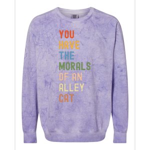 You Have The Morals Of An Alley Cat Debate Quote Colorblast Crewneck Sweatshirt