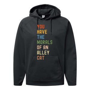 You Have The Morals Of An Alley Cat Debate Quote Performance Fleece Hoodie