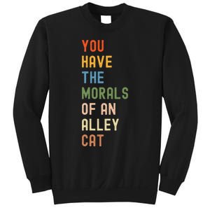 You Have The Morals Of An Alley Cat Debate Quote Sweatshirt