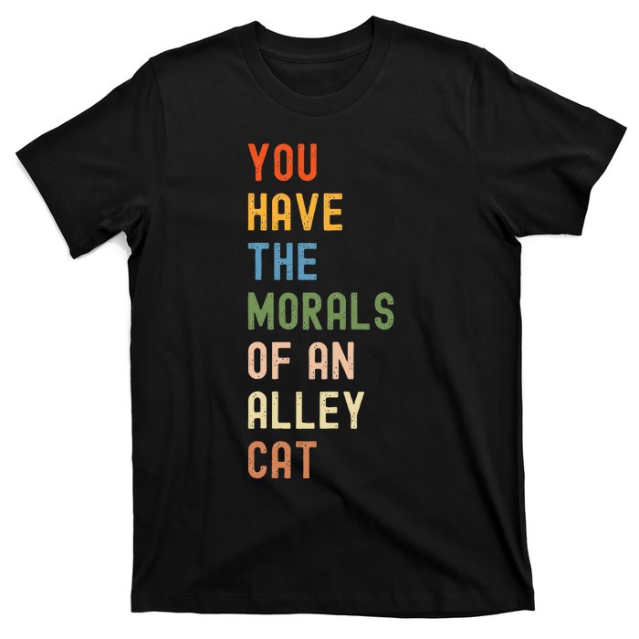 You Have The Morals Of An Alley Cat Debate Quote T-Shirt