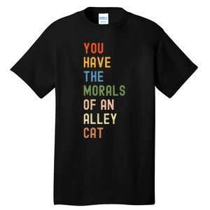 You Have The Morals Of An Alley Cat Debate Quote Tall T-Shirt