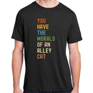 You Have The Morals Of An Alley Cat Debate Quote Adult ChromaSoft Performance T-Shirt