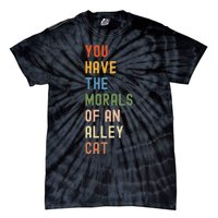 You Have The Morals Of An Alley Cat Debate Quote Tie-Dye T-Shirt