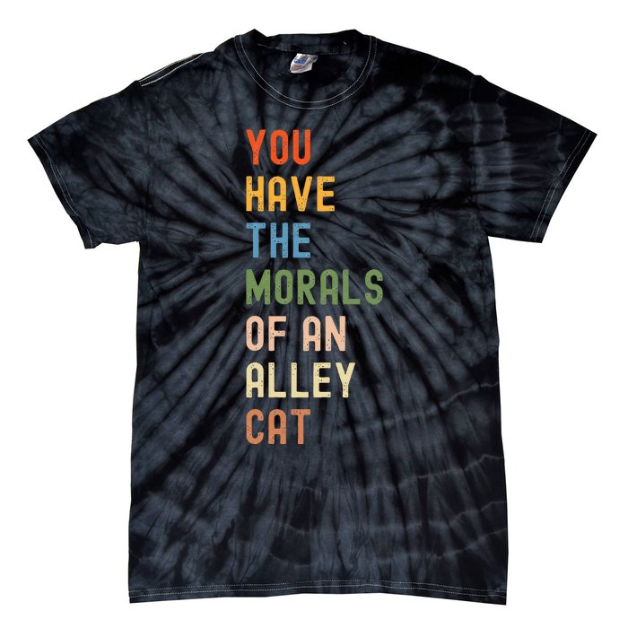 You Have The Morals Of An Alley Cat Debate Quote Tie-Dye T-Shirt