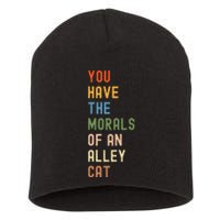 You Have The Morals Of An Alley Cat Debate Quote Short Acrylic Beanie