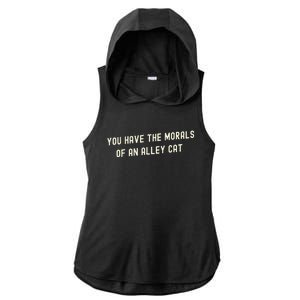 You Have The Morals Of An Alley Cat Ladies PosiCharge Tri-Blend Wicking Draft Hoodie Tank