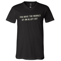 You Have The Morals Of An Alley Cat V-Neck T-Shirt