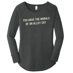 You Have The Morals Of An Alley Cat Women's Perfect Tri Tunic Long Sleeve Shirt