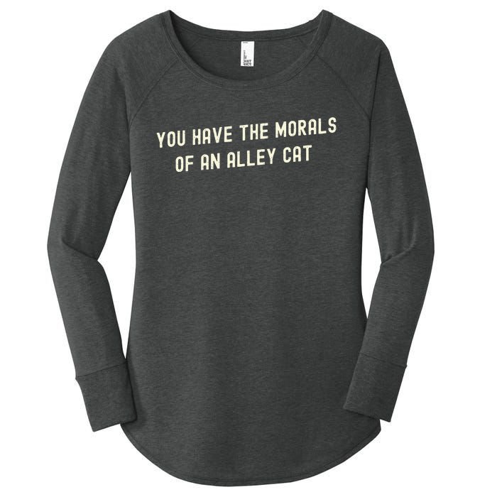 You Have The Morals Of An Alley Cat Women's Perfect Tri Tunic Long Sleeve Shirt