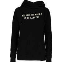 You Have The Morals Of An Alley Cat Womens Funnel Neck Pullover Hood