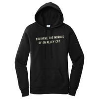 You Have The Morals Of An Alley Cat Women's Pullover Hoodie