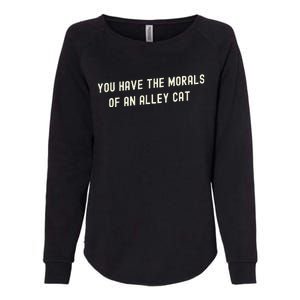 You Have The Morals Of An Alley Cat Womens California Wash Sweatshirt