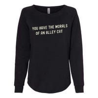 You Have The Morals Of An Alley Cat Womens California Wash Sweatshirt