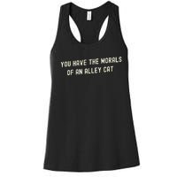 You Have The Morals Of An Alley Cat Women's Racerback Tank