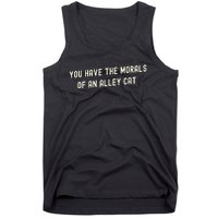 You Have The Morals Of An Alley Cat Tank Top