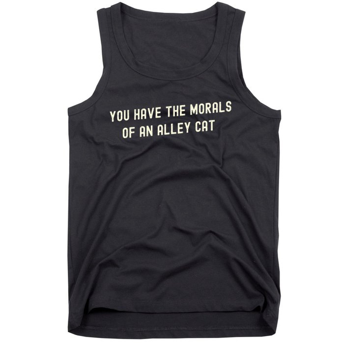 You Have The Morals Of An Alley Cat Tank Top