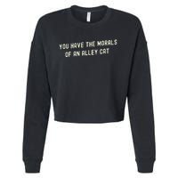 You Have The Morals Of An Alley Cat Cropped Pullover Crew