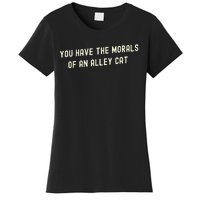 You Have The Morals Of An Alley Cat Women's T-Shirt