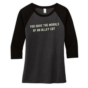 You Have The Morals Of An Alley Cat Women's Tri-Blend 3/4-Sleeve Raglan Shirt