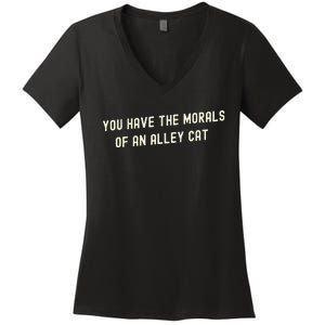 You Have The Morals Of An Alley Cat Women's V-Neck T-Shirt