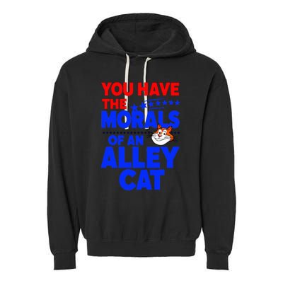 You Have The Morals Of An Alley Cat Funny Debate Garment-Dyed Fleece Hoodie