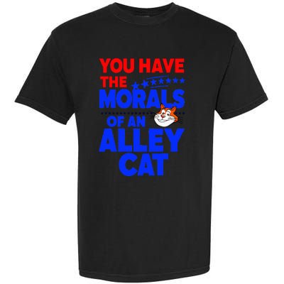 You Have The Morals Of An Alley Cat Funny Debate Garment-Dyed Heavyweight T-Shirt