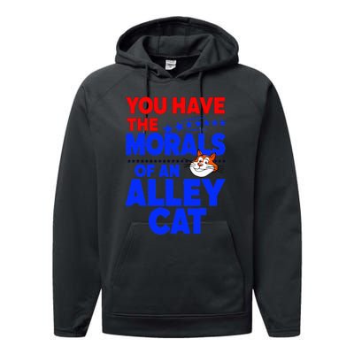 You Have The Morals Of An Alley Cat Funny Debate Performance Fleece Hoodie