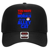 You Have The Morals Of An Alley Cat Funny Debate High Crown Mesh Back Trucker Hat