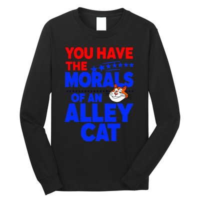 You Have The Morals Of An Alley Cat Funny Debate Long Sleeve Shirt