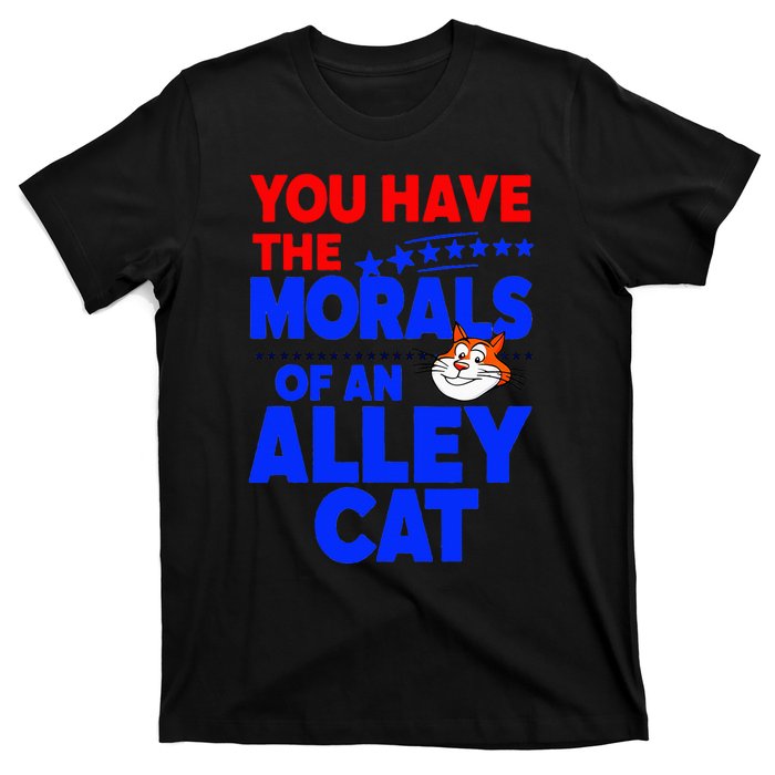 You Have The Morals Of An Alley Cat Funny Debate T-Shirt