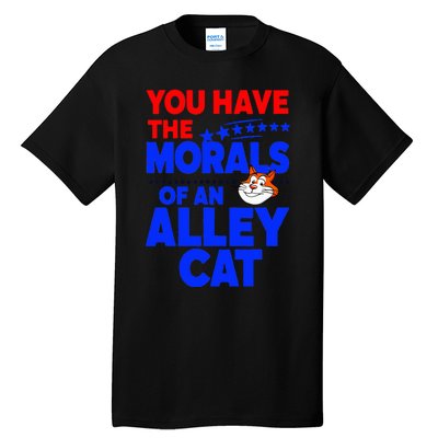 You Have The Morals Of An Alley Cat Funny Debate Tall T-Shirt