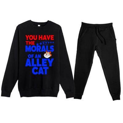 You Have The Morals Of An Alley Cat Funny Debate Premium Crewneck Sweatsuit Set