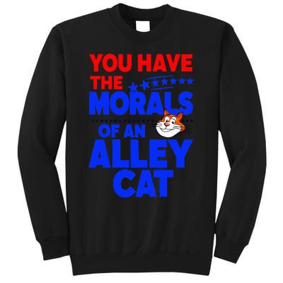 You Have The Morals Of An Alley Cat Funny Debate Tall Sweatshirt