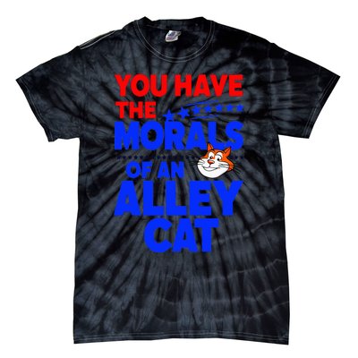 You Have The Morals Of An Alley Cat Funny Debate Tie-Dye T-Shirt