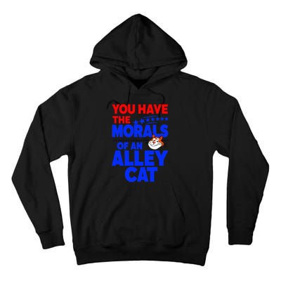 You Have The Morals Of An Alley Cat Funny Debate Tall Hoodie