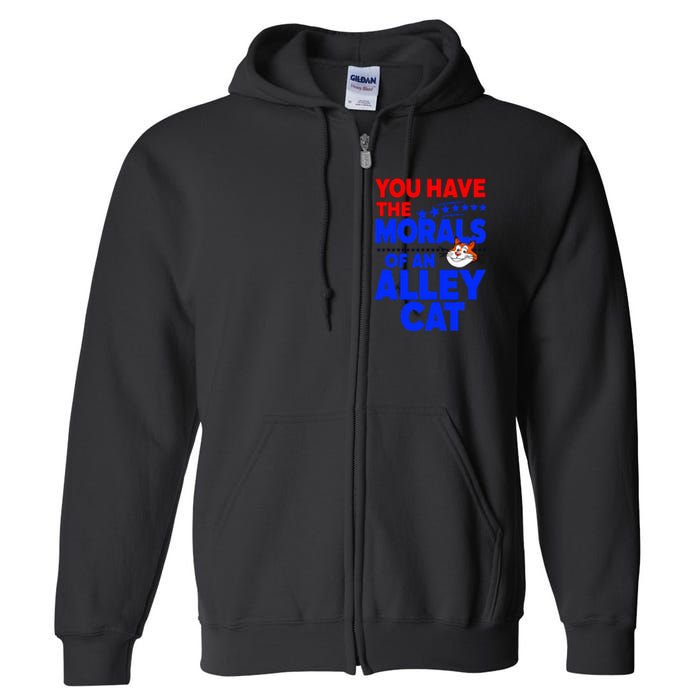 You Have The Morals Of An Alley Cat Funny Debate Full Zip Hoodie