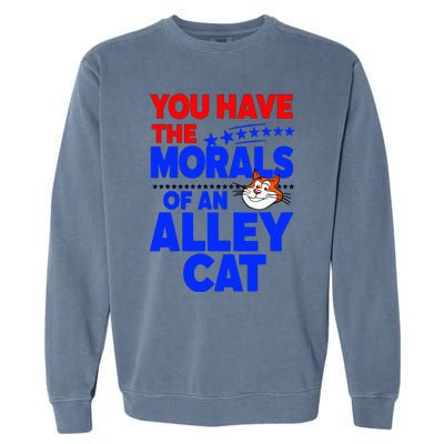 You Have The Morals Of An Alley Cat Funny Debate Garment-Dyed Sweatshirt