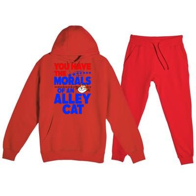 You Have The Morals Of An Alley Cat Funny Debate Premium Hooded Sweatsuit Set