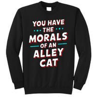 You Have The Morals Of An Alley Cat Funny Debate Saying Sweatshirt