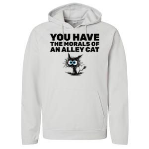 You Have The Morals Of An Alley Cat Performance Fleece Hoodie