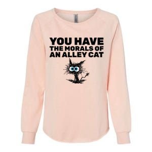 You Have The Morals Of An Alley Cat Womens California Wash Sweatshirt