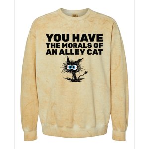 You Have The Morals Of An Alley Cat Colorblast Crewneck Sweatshirt