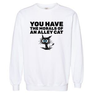 You Have The Morals Of An Alley Cat Garment-Dyed Sweatshirt