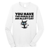 You Have The Morals Of An Alley Cat Long Sleeve Shirt