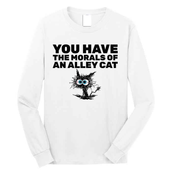 You Have The Morals Of An Alley Cat Long Sleeve Shirt