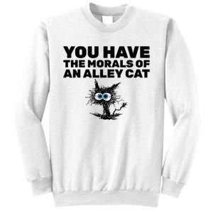 You Have The Morals Of An Alley Cat Sweatshirt