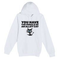 You Have The Morals Of An Alley Cat Premium Pullover Hoodie