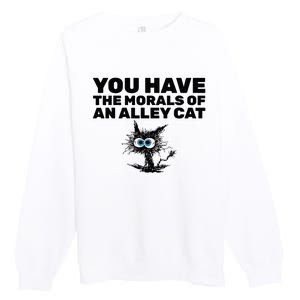 You Have The Morals Of An Alley Cat Premium Crewneck Sweatshirt